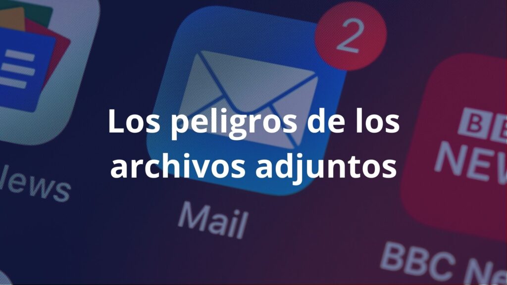 Peligros de los archivos adjuntos