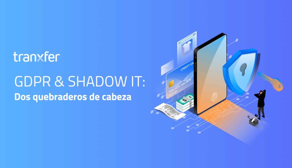 ley de proteccion de datos y shadow IT como problemas|Tranxfer y resolución de desafíos de IT