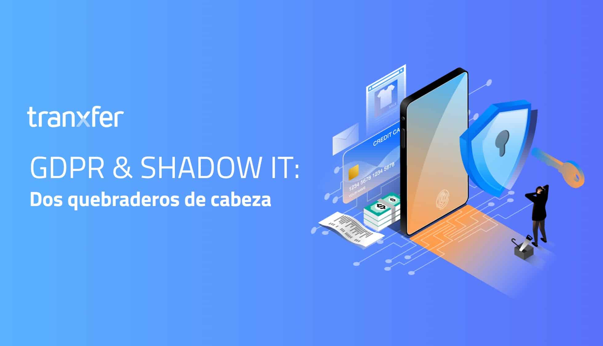 ley de proteccion de datos y shadow IT como problemas|Tranxfer y resolución de desafíos de IT
