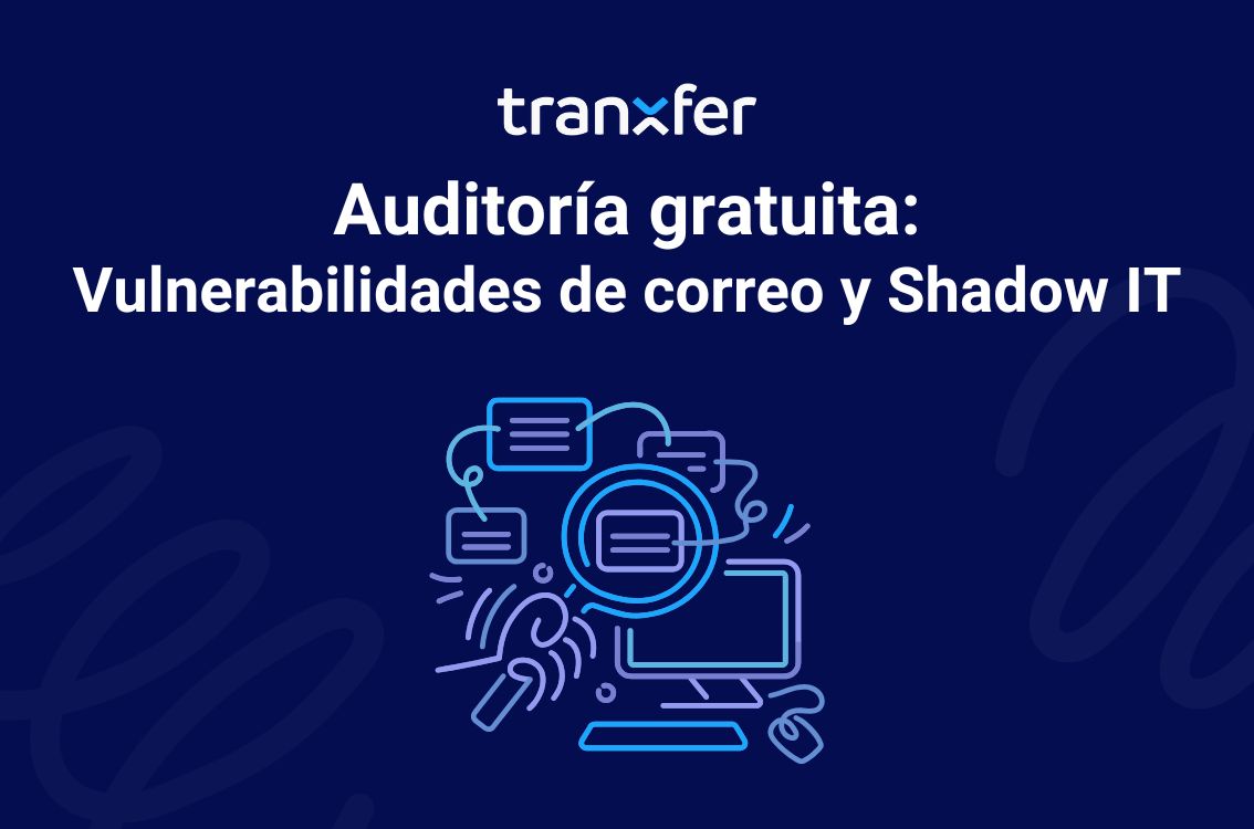 Auditoría Gratuita Tranxfer: Vulnerabilidades y Shadow IT
